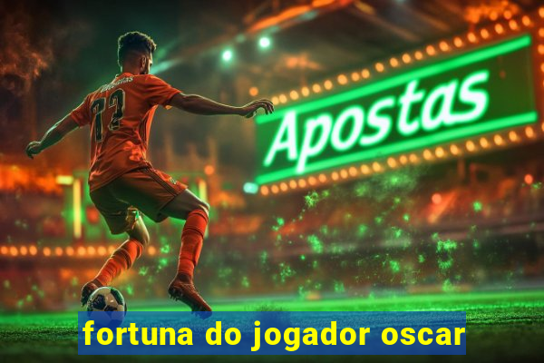 fortuna do jogador oscar